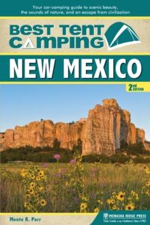 Best Tent Camping: New Mexico : Your Car-Camping Guide to Scenic Beauty, the Sounds of Nature, and an Escape from Civilization