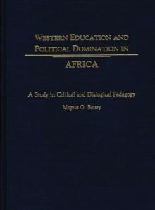 Western Education and Political Domination in Africa : A Study in Critical and Dialogical Pedagogy