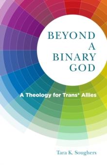 Beyond a Binary God : A Theology for Trans* Allies