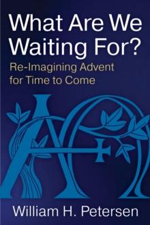 What Are We Waiting For? : Re-Imaging Advent for Time to Come