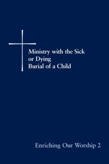 Enriching Our Worship 2 : Ministry with the Sick or Dying: Burial of a Child