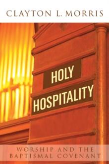 Holy Hospitality : Worship and the Baptismal Covenant