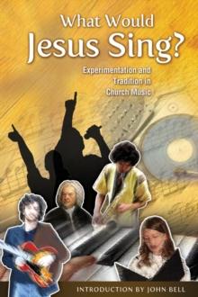 What Would Jesus Sing? : Experimentation and Tradition in Church Music