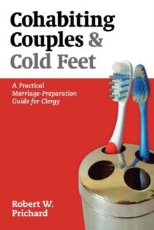 Cohabiting Couples and Cold Feet : A Practical Marriage-Preparation Guide for Clergy