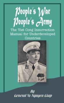 People's War People's Army : The Viet Cong Insurrection Manual for Underdeveloped Countries