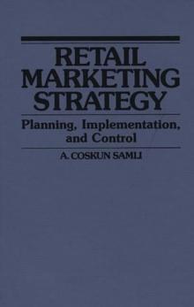 Retail Marketing Strategy : Planning, Implementation, and Control