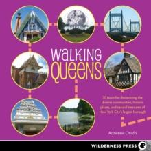 Walking Queens : 30 Tours for Discovering the Diverse Communities, Historic Places, and Natural Treasures of New York City's Largest Borough