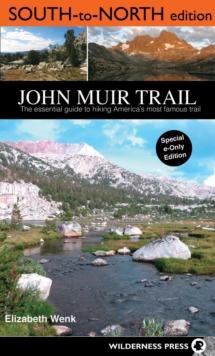 John Muir Trail: South to North edition : The Essential Guide to Hiking America's Most Famous Trail