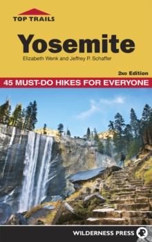 Top Trails: Yosemite : 45 Must-Do Hikes for Everyone