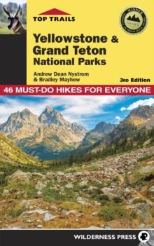 Top Trails: Yellowstone and Grand Teton National Parks : 46 Must-Do Hikes for Everyone