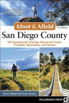 Afoot & Afield: San Diego County : 282 Spectacular Outings Along the Coast, Foothills, Mountains, and Desert