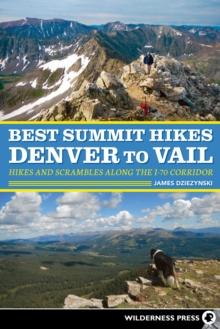 Best Summit Hikes Denver to Vail : Hikes and Scrambles Along the I-70 Corridor