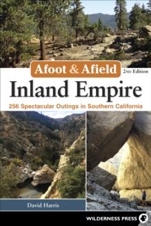 Afoot & Afield: Inland Empire : 256 Spectacular Outings in Southern California