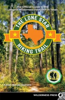 The Lone Star Hiking Trail : The Official Guide to the Longest Wilderness Footpath in Texas