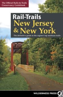 Rail-Trails New Jersey & New York : The definitive guide to the region's top multiuse trails