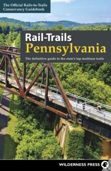 Rail-Trails Pennsylvania : The Definitive Guide to the State's Top Multiuse Trails