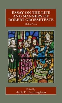 Essay on the Life and Manners of Robert Grosseteste