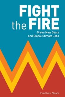 Fight the Fire : Green New Deals and Global Climate Jobs