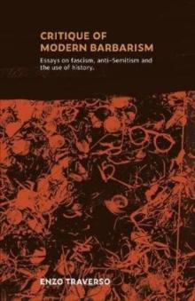 CRITIQUE OF MODERN BARBARISM : Essays on fascism, anti-Semitism and the use of history