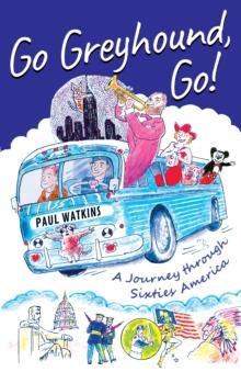 Go Greyhound, Go! : A Journey Through Sixties America