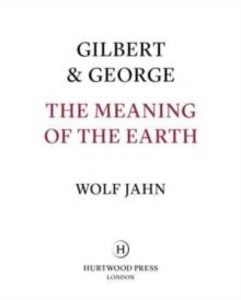 Gilbert & George: The Meaning of the Earth