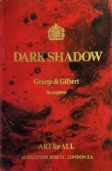 Gilbert & George: Dark Shadow : the sculptors