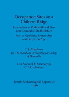 Occupation Sites on a Chiltern Ridge : Excavations at Puddlehill and Sites Near Dunstable, Bedfordshire. Pt. I Neolithic Bronze Age and Early Iron Age