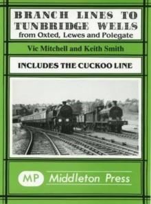 Branch Lines to Tunbridge Wells : Including the Cuckoo Line