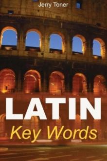 Latin Key Words : Learn Latin Easily: 2, 000-word Vocabulary Arranged by Frequency in a Hundred Units, with Comprehensive Latin and English Indexes