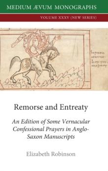 Remorse and Entreaty : An Edition of some Vernacular Confessional Prayers in Anglo-Saxon Manuscripts