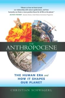 The Anthropocene : The Human Era and How it Shapes Our Planet