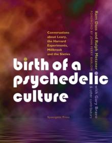 Birth of a Psychedelic Culture : Conversations about Leary, the Harvard Experiments, Millbrook and the Sixties