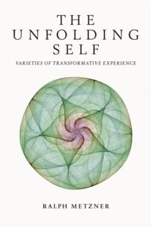 The Unfolding Self : Varieties of Transformative Experience