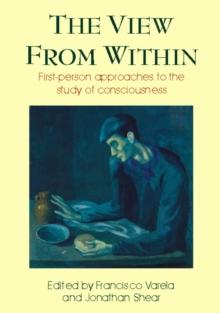 View From Within : First-person Approaches To The Study Of Consciousness