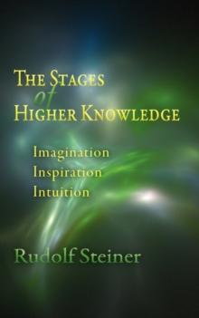 The Stages of Higher Knowledge : Imagination, Inspiration, Intuition