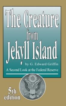 The Creature from Jekyll Island : A Second Look at the Federal Reserve