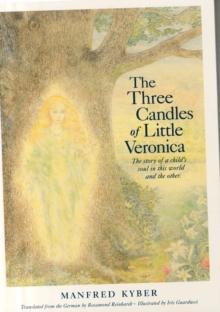 The Three Candles of Little Veronica : The Story of a Child's Soul in This World and the Other