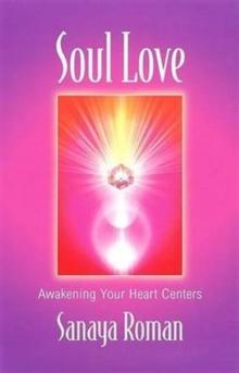 Soul Love : Awakening Your Heart Centres