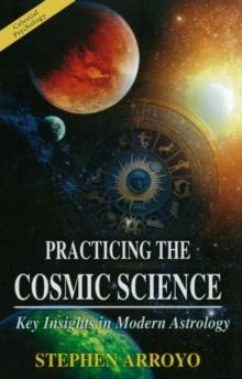 Practicing The Cosmic Science : Key Insights In Modern Astrology