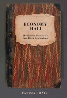 Economy Hall : The Hidden History of a Free Black Brotherhood