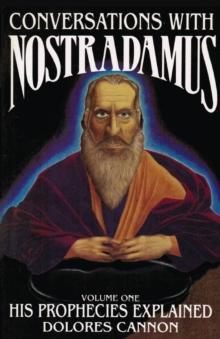 Conversations with Nostradamus : His Prophecies Explained Volume I