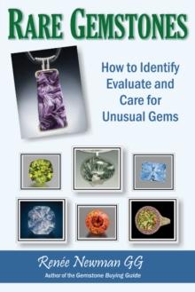 Rare Gemstones : How to Identify, Evaluate & Care for Unusual Gems