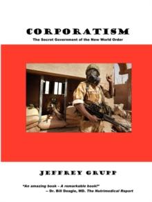 Corporatism : The Secret Government of the New World Order