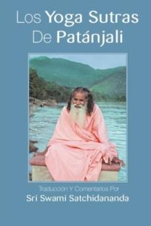 Los Yoga Sutras De Patanjali : Traduccion Y Comentarios Por Sri Swami Satchidananda (Spanish Edition)