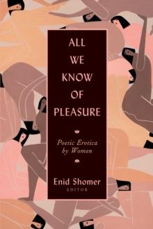 All We Know of Pleasure : Poetic Erotica by Women