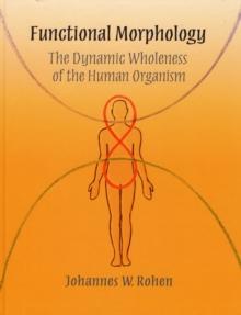 Functional Morphology : The Dynamic Wholeness of the Human Organism