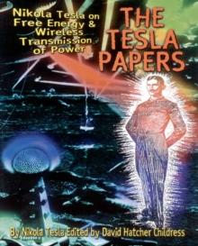 Tesla Papers : Nikola Tesla on Free Energy and Wireless Transmission of Power