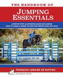 The Handbook of JUMPING ESSENTIALS : A step-by-step guide explaining how to train a horse to find the proper take-off spot