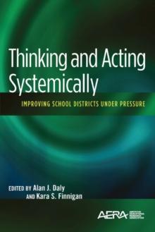 Thinking and Acting Systemically : Improving School Districts Under Pressure