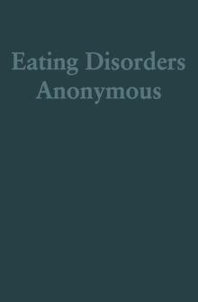 Eating Disorders Anonymous : The Story of How We Recovered from Our Eating Disorders